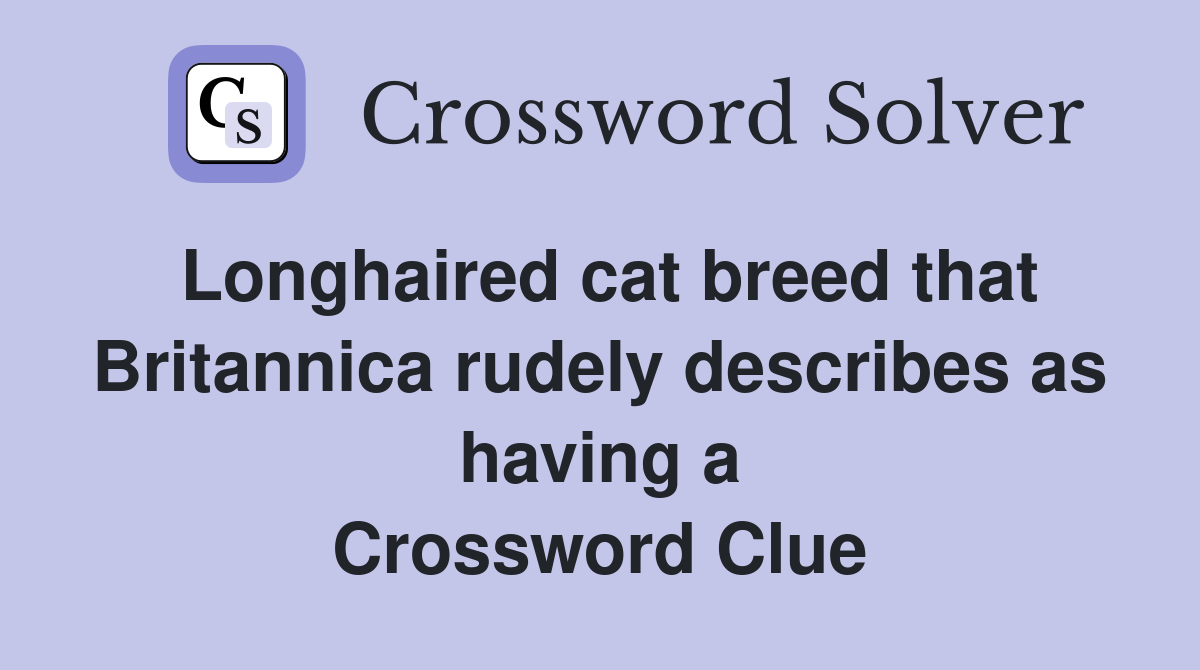 Longhaired cat breed that Britannica rudely describes as having a